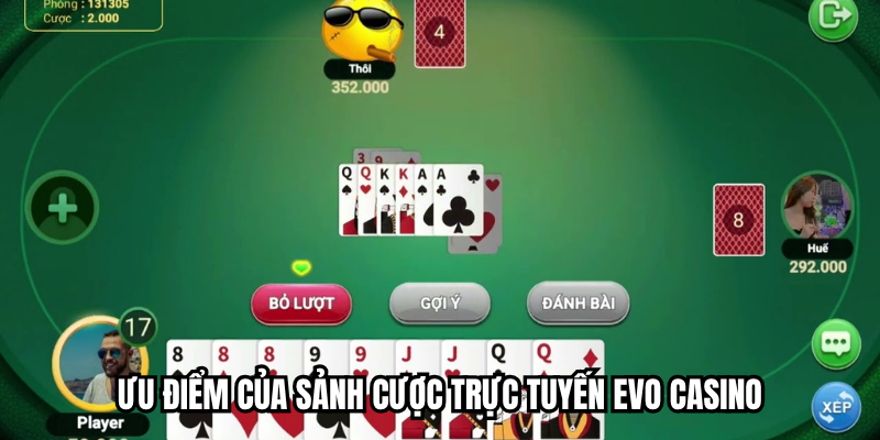 Ưu điểm của sảnh cược trực tuyến EVO Casino