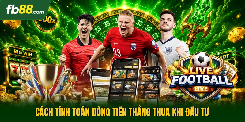 Tài Xỉu 3/4 Trái - Phân Tích Kèo Bóng Đá Online Hiệu Quả 2 Cách tính toán dòng tiền thắng thua khi đầu tư