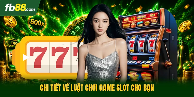 Slot Game Cung Hỷ Phát Tài - Siêu Phẩm Nổ Hũ Siêu Lời 2 Chi tiết về luật chơi game slot cho bạn
