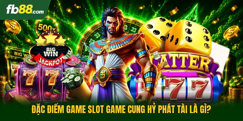 Slot Game Cung Hỷ Phát Tài - Siêu Phẩm Nổ Hũ Siêu Lời 1 Đặc điểm game slot game cung hỷ phát tài là gì?