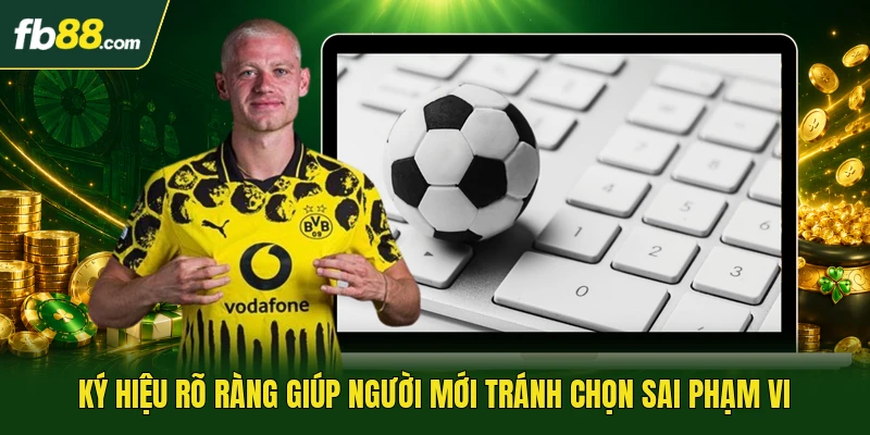 Mẹo Đọc Kèo Nhà Cái Dễ Hiểu Cho Người Mới Tham Gia Cược 2 Ký hiệu rõ ràng giúp người mới tránh chọn sai phạm vi