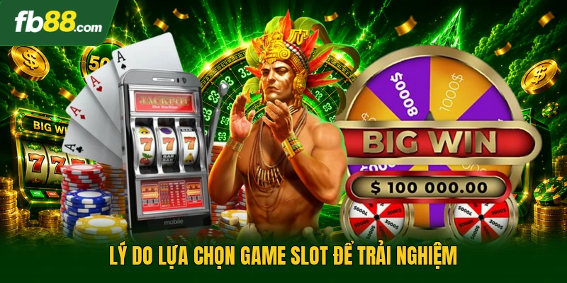 Slot Game Cung Hỷ Phát Tài - Siêu Phẩm Nổ Hũ Siêu Lời 3 Lý do lựa chọn game slot để trải nghiệm