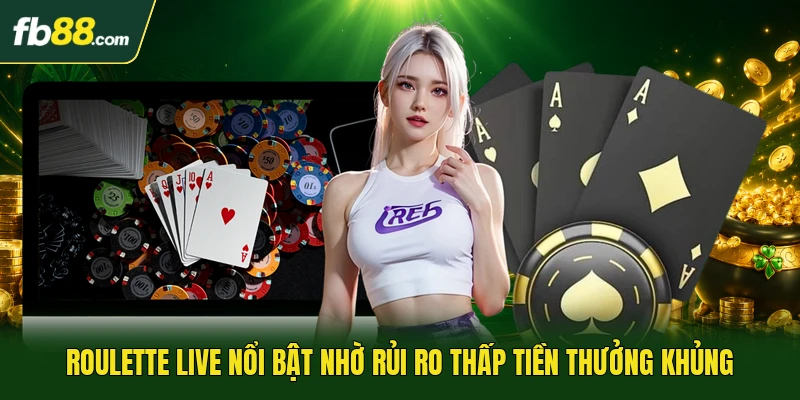 Live Casino Là Gì - Khái Niệm Về Bàn Chơi Có Dealer Thật 2 Roulette live nổi bật nhờ rủi ro thấp tiền thưởng khủng