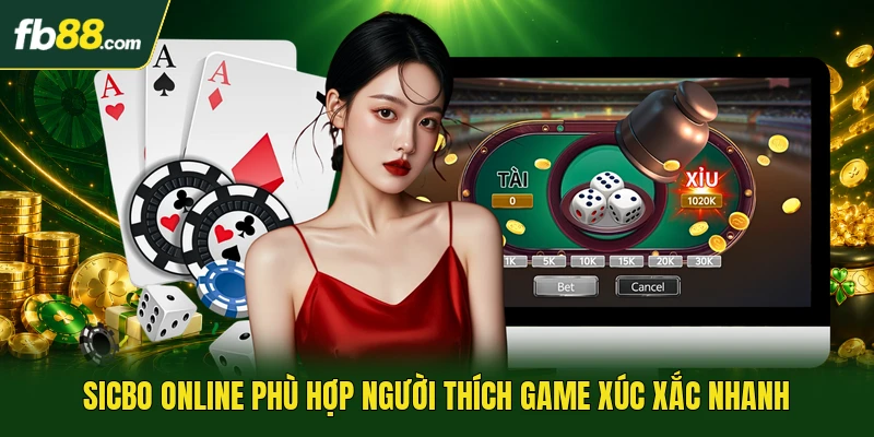 Sicbo online phù hợp người thích game xúc xắc nhanh