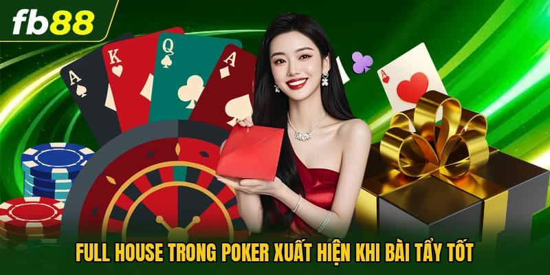 Full House trong Poker xuất hiện khi bài tẩy tốt
