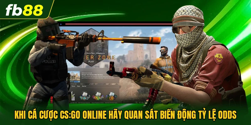 Khi cá cược CS:Go online hãy quan sát biến động tỷ lệ odds