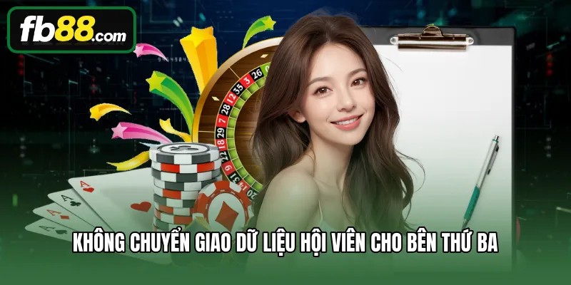 Chính Sách Bảo Mật 2 Không chuyển giao dữ liệu hội viên cho bên thứ ba