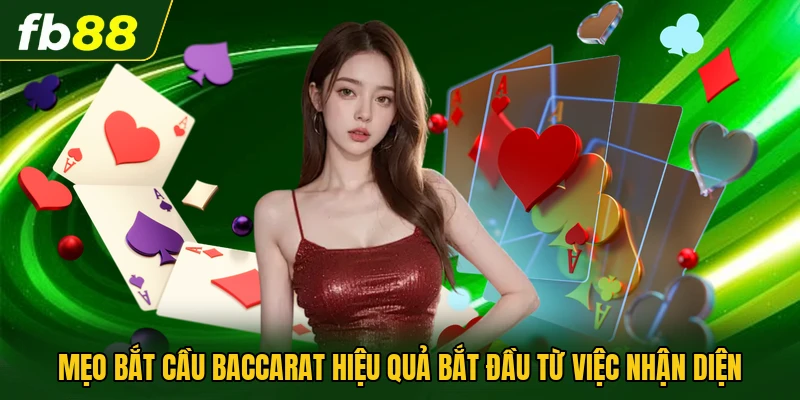 Mẹo bắt cầu Baccarat hiệu quả bắt đầu từ việc nhận diện