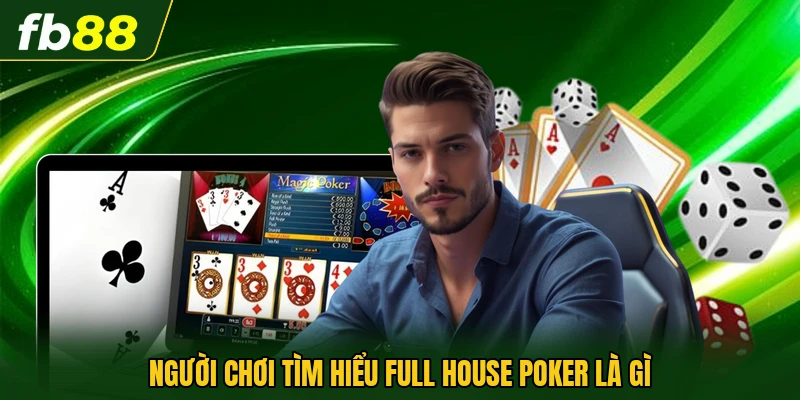 Người chơi tìm hiểu Full House Poker là gì