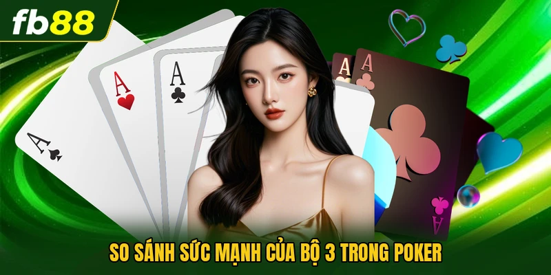 So sánh sức mạnh của bộ 3 trong Poker