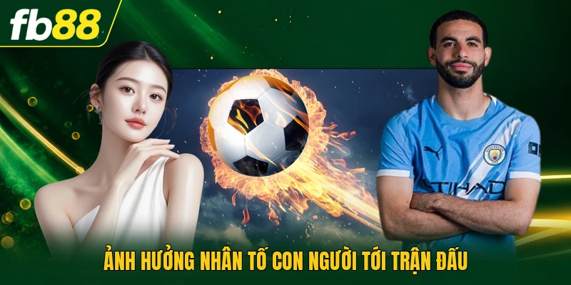 Ảnh hưởng nhân tố con người tới trận đấu