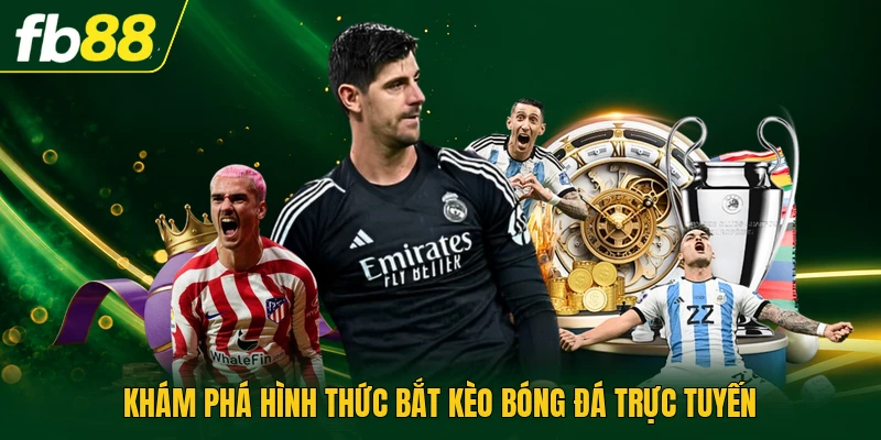 Khám phá hình thức bắt kèo bóng đá trực tuyến