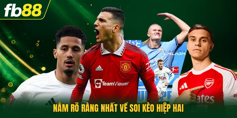 Nắm rõ ràng nhất về soi kèo hiệp hai