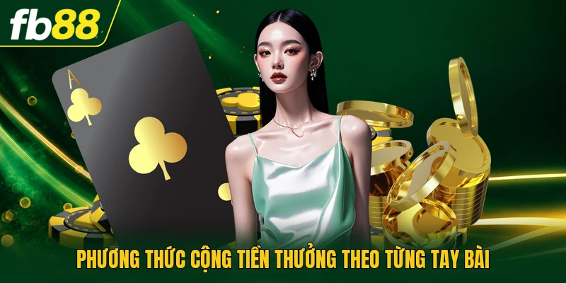 Phương thức cộng tiền thưởng theo từng tay bài
