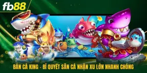 Bắn Cá King - Bí Quyết Săn Cá Nhận Xu Lớn Nhanh Chóng