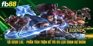 Cá Cược LOL - Phân Tích Trận Để Tối Ưu Lựa Chọn Dự Đoán