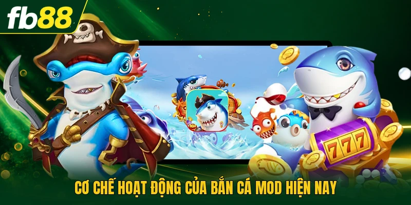Cơ chế hoạt động của bắn cá mod hiện nay