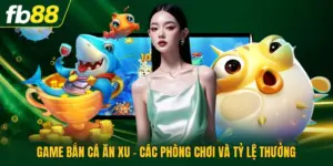 Game Bắn Cá Ăn Xu - Các Phòng Chơi Và Tỷ Lệ Thưởng