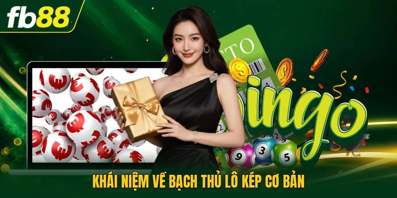 Khái niệm về bạch thủ lô kép cơ bản