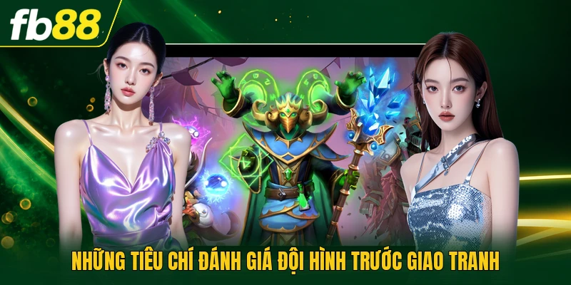 Những tiêu chí đánh giá đội hình trước giao tranh