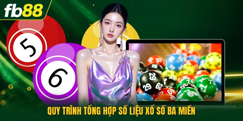 Quy trình tổng hợp số liệu xổ số ba miền