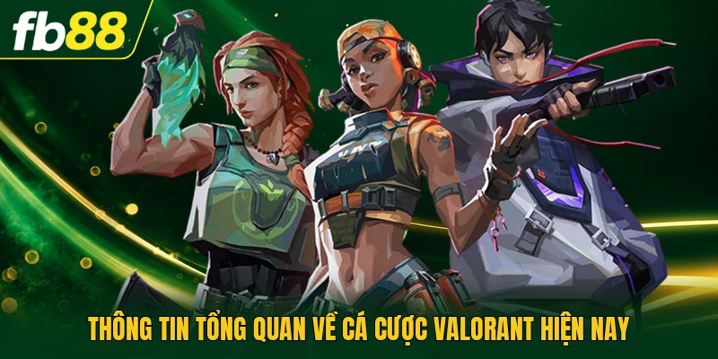 Thông tin tổng quan về cá cược Valorant hiện nay