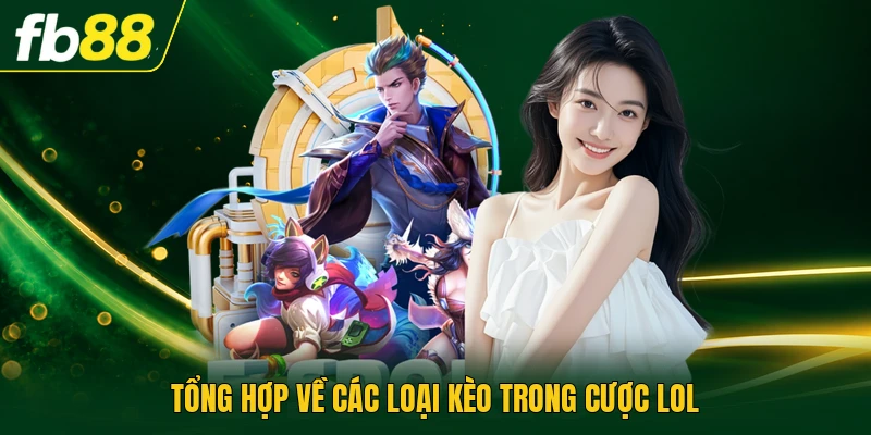 Cá Cược LOL - Phân Tích Trận Để Tối Ưu Lựa Chọn Dự Đoán 2 Tổng hợp về các loại kèo trong cược LOL